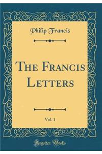 The Francis Letters, Vol. 1 (Classic Reprint)