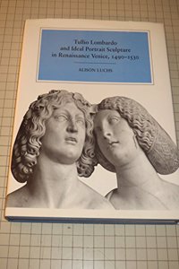 Tullio Lombardo and Ideal Portrait Sculpture in Renaissance Venice, 1490-1530