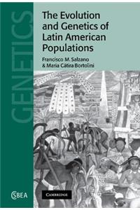 The Evolution and Genetics of Latin American Populations
