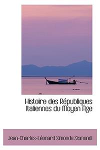 Histoire Des Republiques Italiennes Du Moyen Age