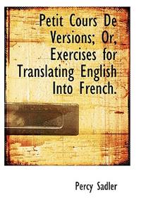 Petit Cours de Versions; Or, Exercises for Translating English Into French.