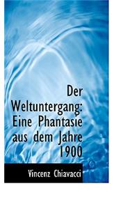 Der Weltuntergang: Eine Phantasie Aus Dem Jahre 1900