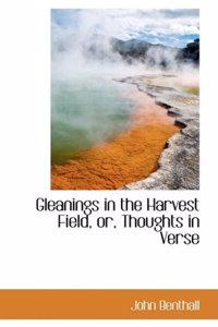 Gleanings in the Harvest Field, or, Thoughts in Verse