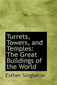 Turrets, Towers, and Temples