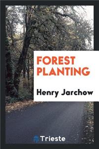 Forest Planting; A Treatise on the Care of Timber Lands and the Restoration of Denuded Wood-Lands on Plains and Mountains