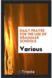 Daily Prayer for the Use of Grammar Schools