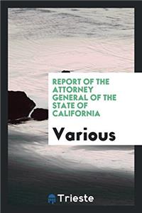Report of the Attorney General of the State of California