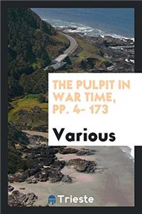 THE PULPIT IN WAR TIME, PP. 4- 173