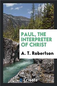 Paul, the Interpreter of Christ