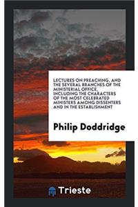 Lectures on Preaching, and the Several Branches of the Ministerial Office ...