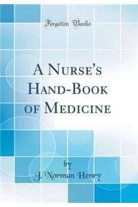 A Nurse's Hand-Book of Medicine (Classic Reprint)