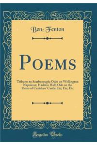 Poems: Tributes to Scarborough; Odes on Wellington Napoleon; Haddon Hall; Ode on the Ruins of Canisbro' Castle Etc; Etc; Etc (Classic Reprint)