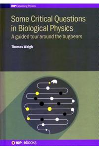 Some Critical Questions in Biological Physics