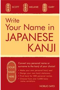 Write Your Name in Japanese Kanji: Convert Any Personal Name or Surname to the Kanji of Your Choice: Kanji for Over 300 Personal Names and Over 5,000 Kanji Variations