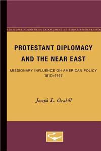 Protestant Diplomacy and the Near East: Missionary Influence on American Policy, 1810-1927