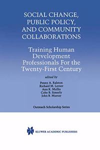 Social Change, Public Policy, and Community Collaborations: Training Human Development Professionals For the Twenty-First Century: 3 (International Series in Outreach Scholarship)