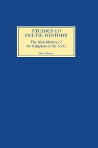Irish Identity of the Kingdom of the Scots in the Twelfth and Thirteenth Centuries