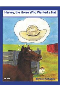 Harvey, the Horse Who Wanted a Hat