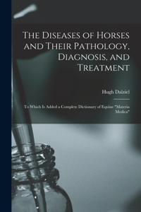 Diseases of Horses and Their Pathology, Diagnosis, and Treatment