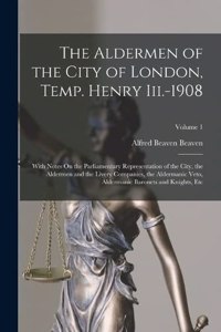 Aldermen of the City of London, Temp. Henry Iii.-1908