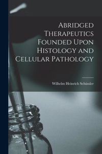 Abridged Therapeutics Founded Upon Histology and Cellular Pathology