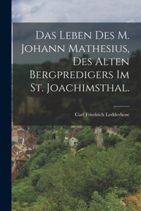 Leben des M. Johann Mathesius, des alten Bergpredigers im St. Joachimsthal.