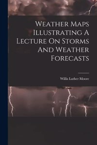 Weather Maps Illustrating A Lecture On Storms And Weather Forecasts