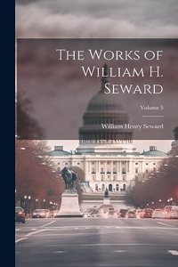 The Works of William H. Seward; Volume 5