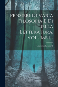 Pensieri Di Varia Filosofia E Di Bella Letteratura, Volume 1...