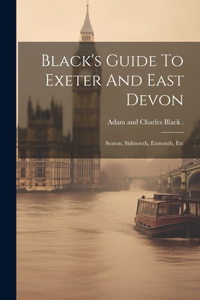 Black's Guide To Exeter And East Devon