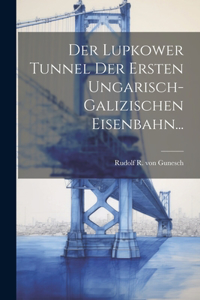 Lupkower Tunnel der Ersten Ungarisch-Galizischen Eisenbahn...