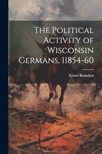 Political Activity of Wisconsin Germans, 11854-60