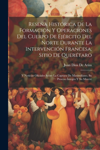 Reseña Histórica De La Formación Y Operaciones Del Cuerpo De Ejército Del Norte Durante La Intervención Francesa, Sitio De Querétaro
