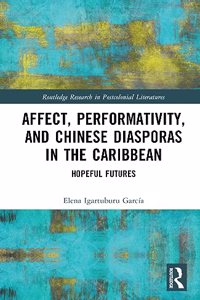 Affect, Performativity, and Chinese Diasporas in the Caribbean