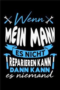 Wenn mein Mann es nicht reparieren kann dann kann es niemand