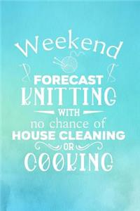 Weekend Forecast Knitting With No Chance of House Cleaning or Cooking