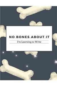 No Bones About It I'm Learning to Write