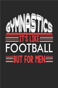 Gymnastics It's Like Football But For Men: Gymnastics Notebook Gymnastics Training Journal Handlettering Diary I Logbook 110 Blank Paper Pages Gymnastics Notizbuch 6 x 9