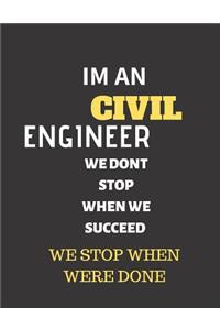 Im An Civil Engineer We Dont Stop When We Succeed We Stop When Were Done