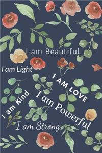 I am Beautiful I am Strong I am Powerful I am Love I am Kind I am Light