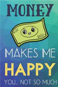 Money Makes Me Happy You Not So Much
