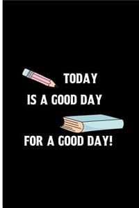 Today is a good day for a good day!