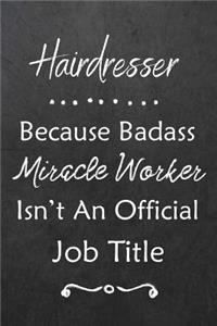 Hairdresser Because Bad Ass Miracle Worker Isn't An Official Job Title