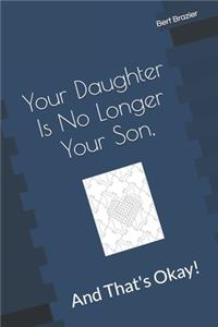 Your Daughter Is No Longer Your Son, And That's Okay!