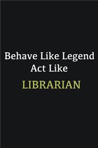 Behave like Legend Act Like Librarian