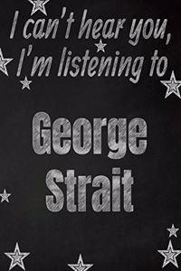 I can't hear you, I'm listening to George Strait creative writing lined notebook