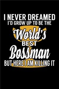 I Never Dreamed I'd Grow Up to Be the World's Best Bossman But Here I Am Killing It