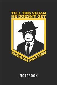 Tell This Vegan He Doesn't Get Enough Protein Notebook