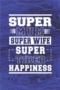 Super Mum Super Wife Super Tired Happiness