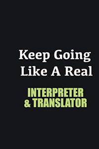 Keep Going Like a Real Interpreter & Translator